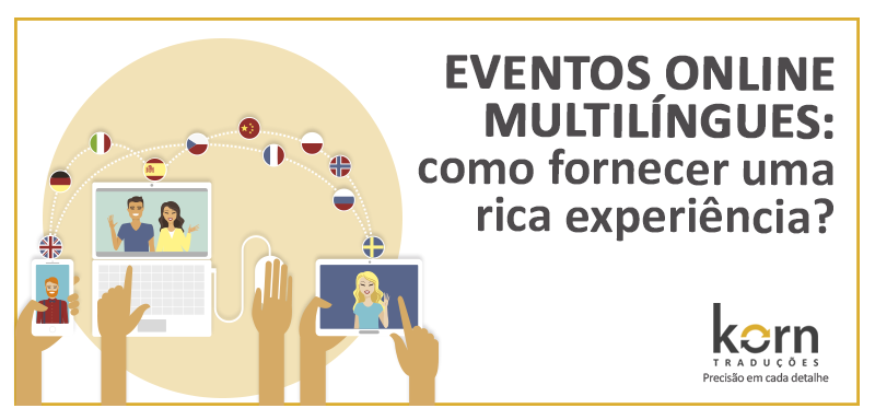 Empresas que costumavam promover eventos presenciais para clientes tiveram que se adaptar para atender o público em eventos online multilíngues.